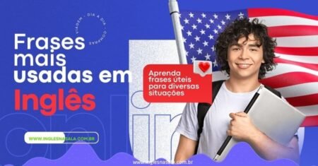 Frases mais usadas em Inglês para Situações do dia a dia