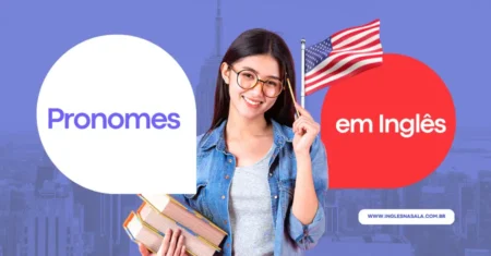 Guia Completo sobre Pronomes em Inglês: Tudo o que Você Precisa Saber!