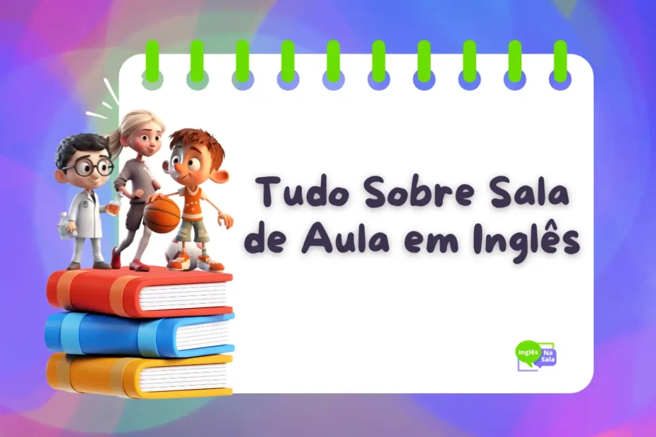 Tudo sobre sala de aula em ingles